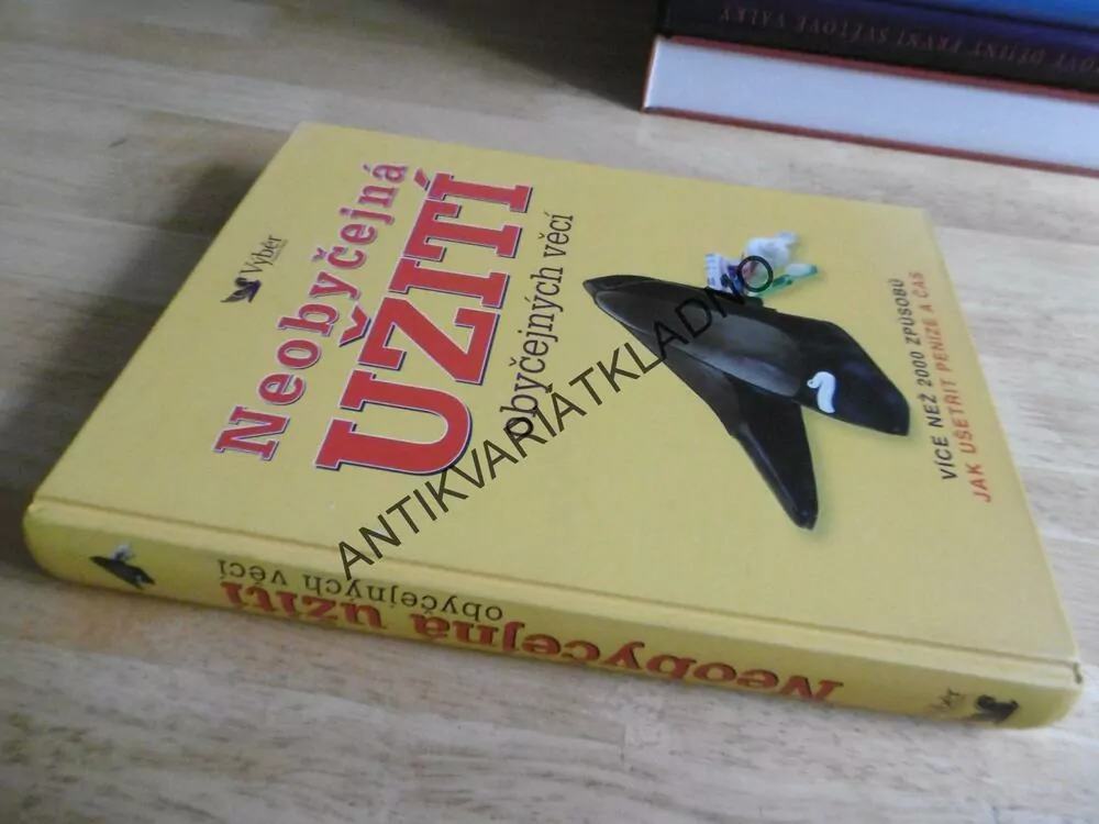 NEOBYČEJNÁ UŽITÍ OBYČEJNÝCH VĚCÍ, VÍCE NEŽ 2000 ZPŮSOBŮ JAK UŠETŘIT PENÍZE A ČAS, **an