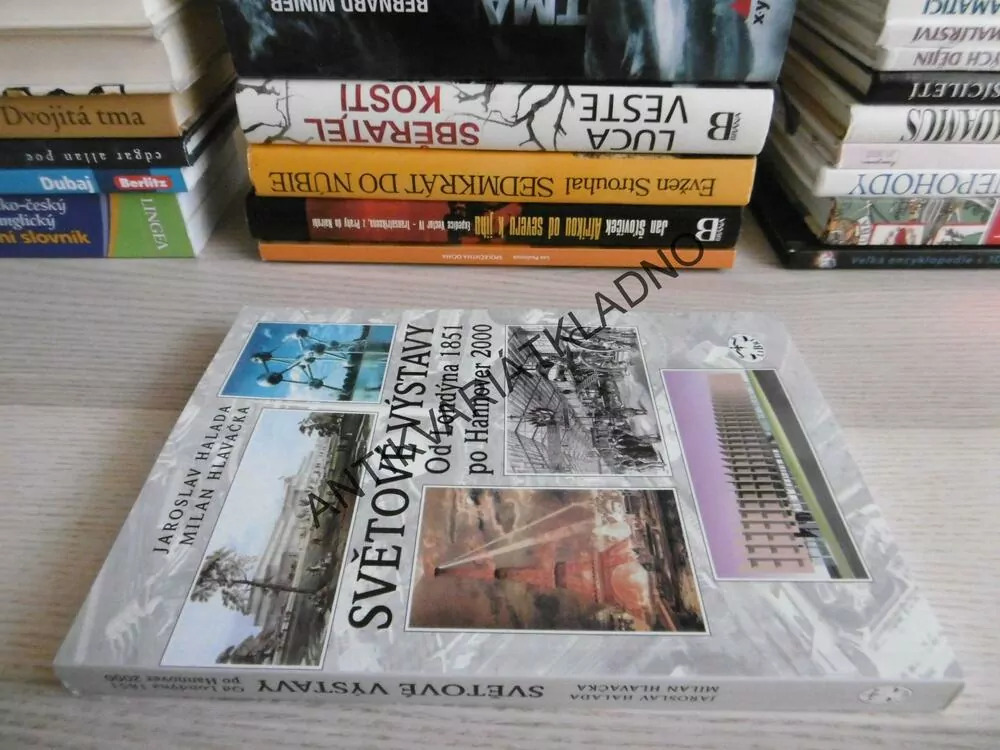 SVĚTOVÉ VÝSTAVY, OD LONDÝNA 1851 PO HANNOVER 2000, JAROSLAV HALADA, MILAN HLAVAČKA, **an