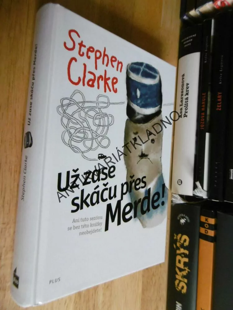 UŽ ZASE SKÁČU PŘES MERDE! STEPHEN CLARKE,, **an