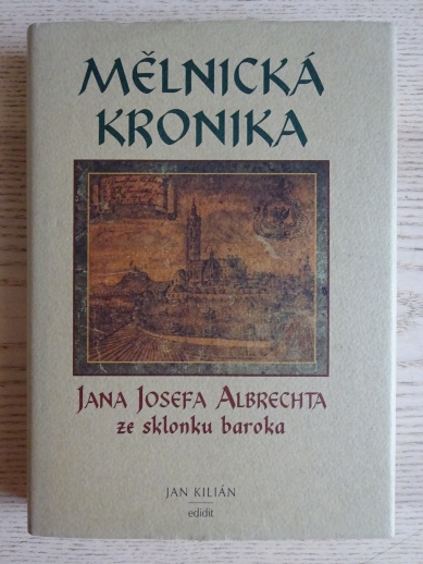MĚLNICKÁ KRONIKA JANA JOSEFA ALBRECHTA ZE SKLONKU BAROKA, JAN KILIÁN, **an
