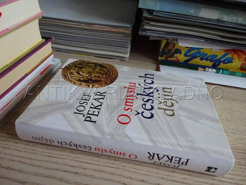 O SMYSLU ČESKÝCH DĚJIN, JOSEF PEKAŘ, **an