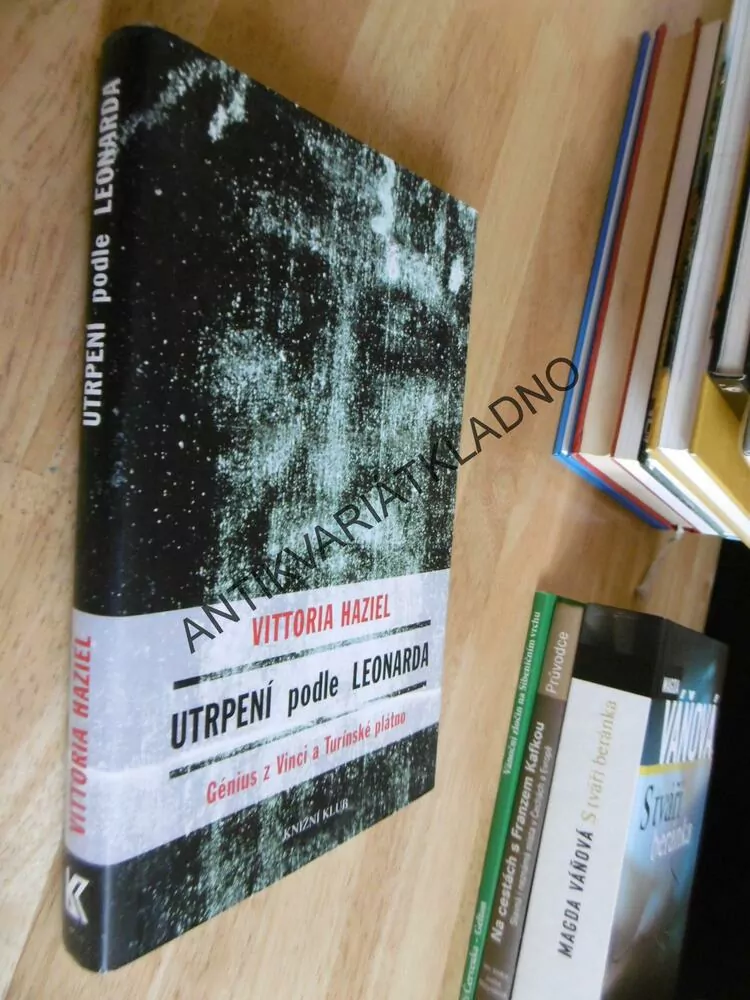 UTRPENÍ PODLE LEONARDA, GÉNIUS Z VINCI A TURÍNSKÉ PLÁTNO, VITTORIA HAZIEL, **an