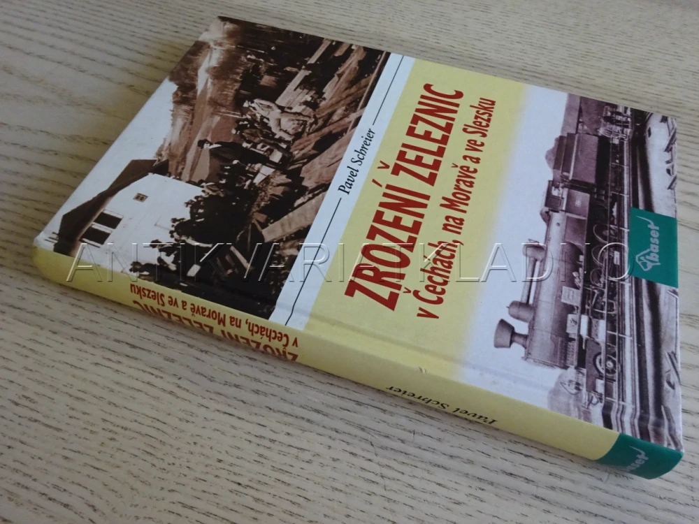 ZROZENÍ ŽELEZNIC V ČECHÁCH, NA MORAVĚ A VE SLEZSKU, PAVEL SCHREIER, **an