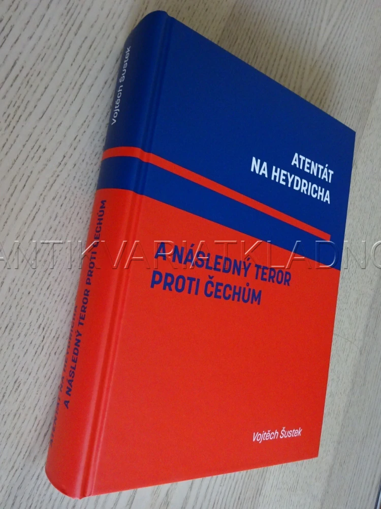 ATENTÁT NA HEYDRICHA A NÁSLEDNÝ TEROR PROTI ČECHŮM, VOJTĚCH ŠUSTEK,