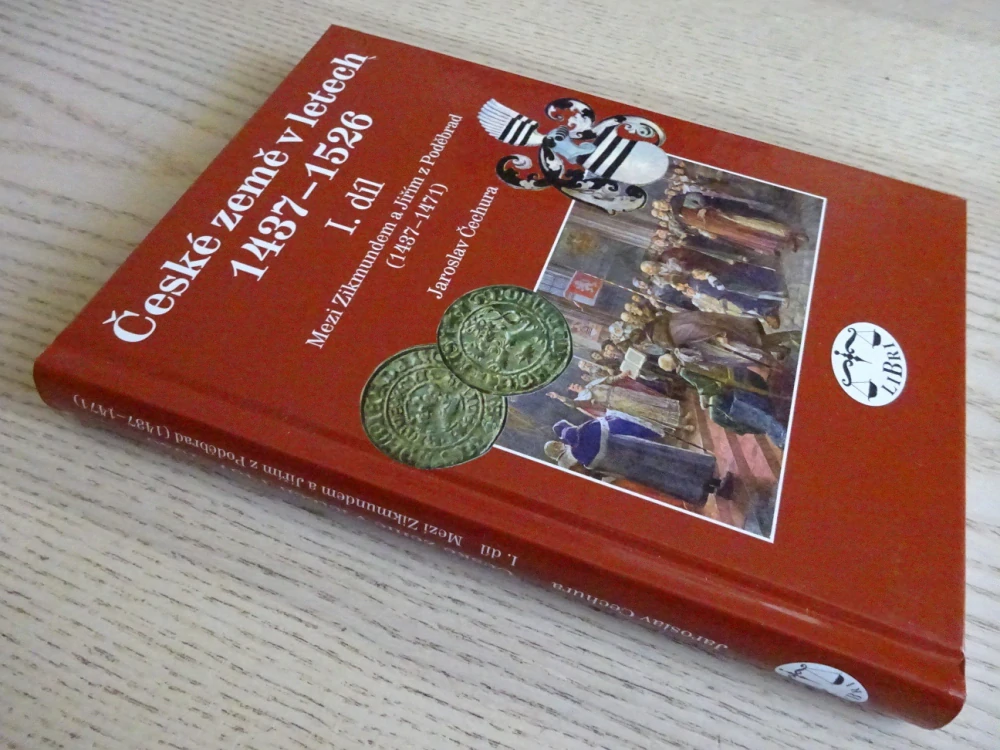 ČESKÉ ZEMĚ V LETECH 1437-1526, 1.DÍL, JAROSLAV ČECHURA,