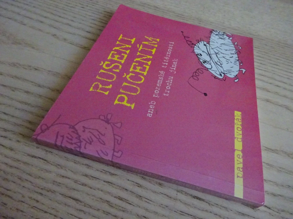 RUŠENI PUČENÍM ANEB POZEMSKÉ TITĚRNOSTI TROCHU JINAK, PAVEL DVOŘÁK, **an
