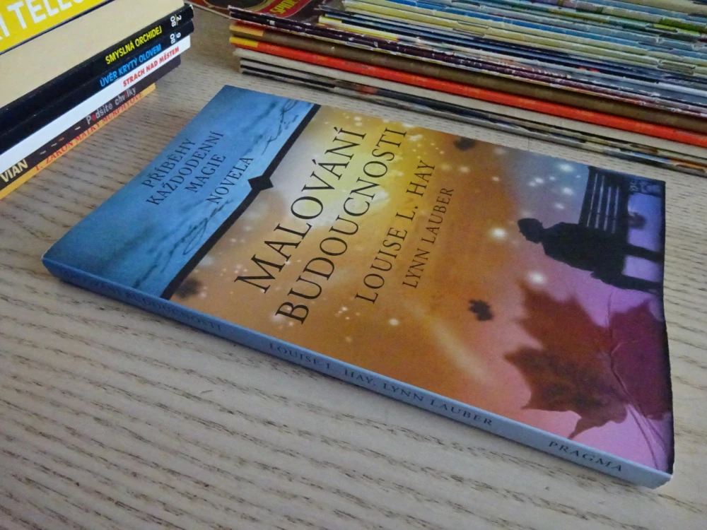 MALOVÁNÍ BUDOUCNOSTI, LOUISE L. HAY, **an