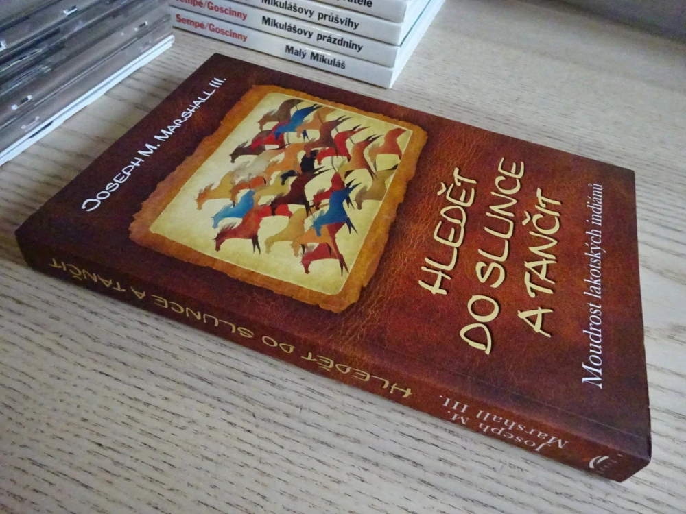 HLEDĚT DO SLUNCE A TANČIT, MOUDROST LAKOTSKÝCH INDIÁNŮ, JOSEPH M. MARSHALL III., **an