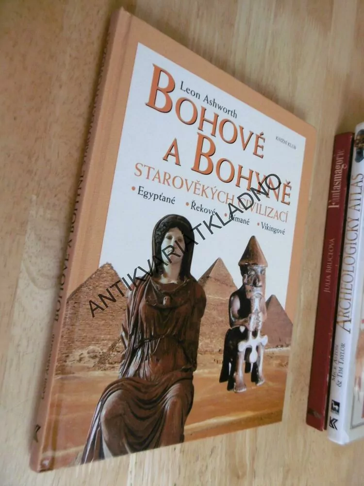 BOHOVÉ A BOHYNĚ STAROVĚKÝCH CIVILIZACÍ, LEON ASHWORT,