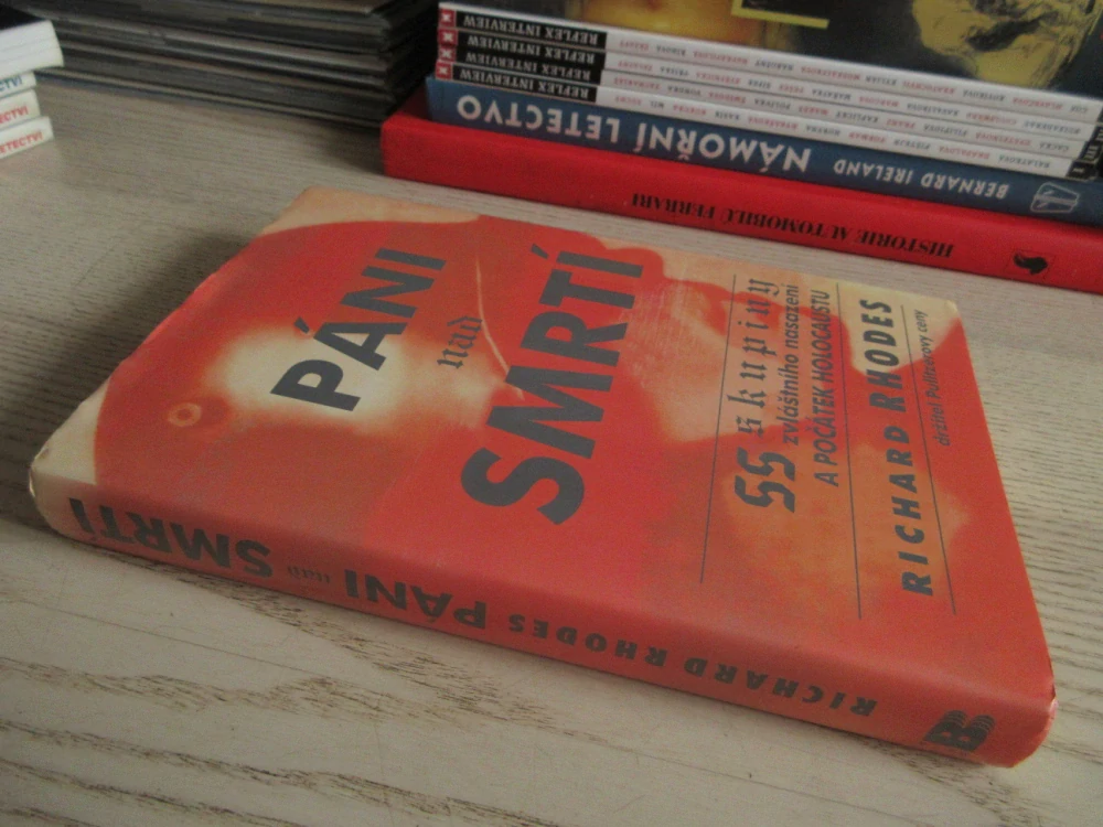 PÁNI NAD SMRTÍ, SS SKUPINY ZVLÁŠTNÍHO NASAZENÍ A POČÁTEK HOLOCAUSTU, RICHARD RHODES, **an