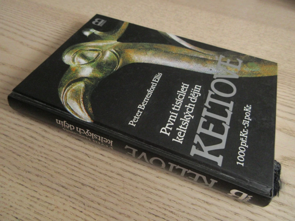 KELTOVÉ, PRVNÍ TISÍCILETÍ KELTSKÝCH DĚJIN, PETER BERRESFORD ELLIS, **an