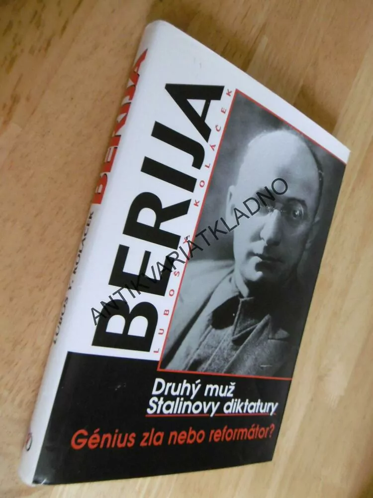 DRUHÝ MUŽ STALINOVY DIKTATURY, GÉNIUS ZLA NEBO REFORMÁTOR? BERIJA, L.Y. KOLÁČEK, **an