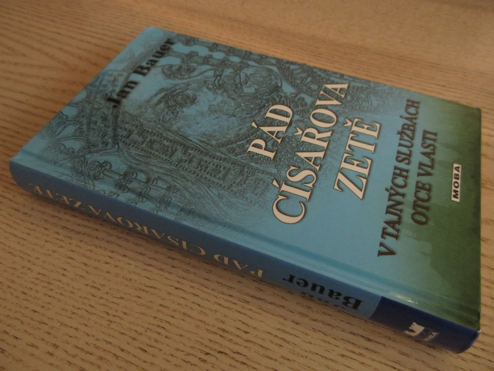 PÁD CÍSAŘOVA ZETĚ: V TAJNÝCH SLUŽBÁCH OTCE VLASTI, JAN BAUER, **an
