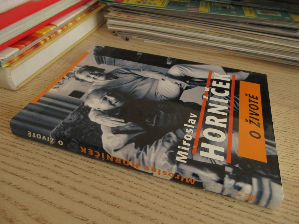 O ŽIVOTĚ, MIROSLAV HORNÍČEK, **an