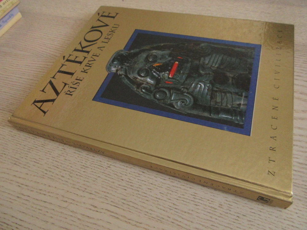 AZTÉKOVÉ, ŘÍŠE KRVE A LESKU, ZTRACENÉ CIVILIZACE, **an