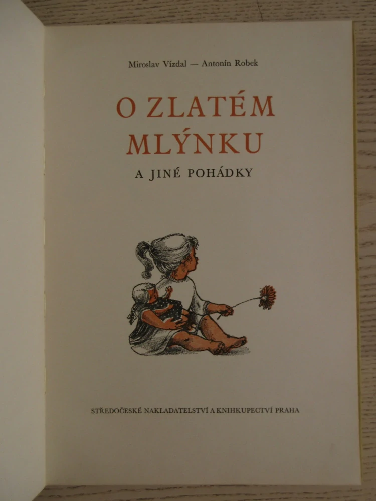 O ZLATÉM MLÝNKU A JINÉ POHÁDKY, MIROSLAV VÍZDAL, ANTONÍN ROBEK, **an