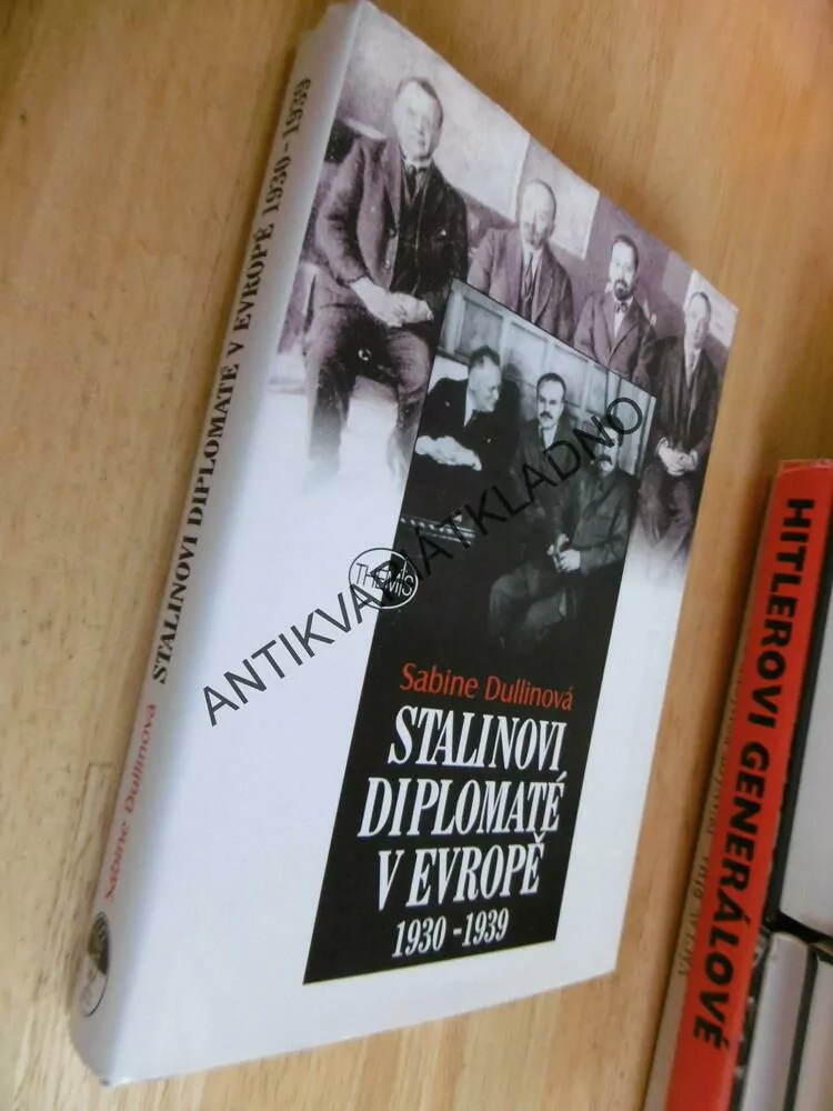 STALINOVI DIPLOMATÉ V EVROPĚ, 1930-1939, SABINE DULLINOVÁ