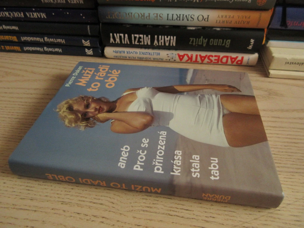 MUŽI TO RÁDI OBLÉ ANEB PROČ SE PŘIROZENÁ KRÁSA STALA TABU, PIERRE DUKAN, **an