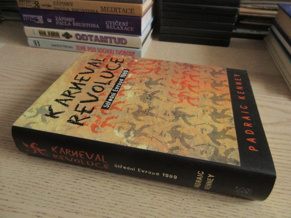 KARNEVAL REVOLUCE, STŘEDNÍ EVROPA 1989, PADRAIC KENNEY, **an 