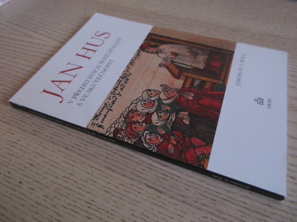 JAN HUS V PŘEDSTAVÁCH ŠESTI STALETÍ A VE SKUTEČNOSTI, JAROSLAV V. POLC, **an