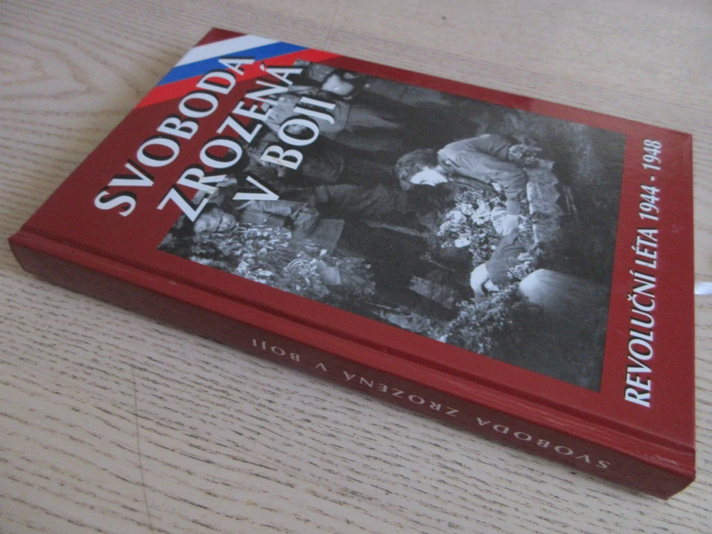 SVOBODA ZROZENÝ V BOJI, REVOLUČNÍ LÉTA 1944-1948, HANA KRÁČMAROVÁ A KOLEKTIV, **an