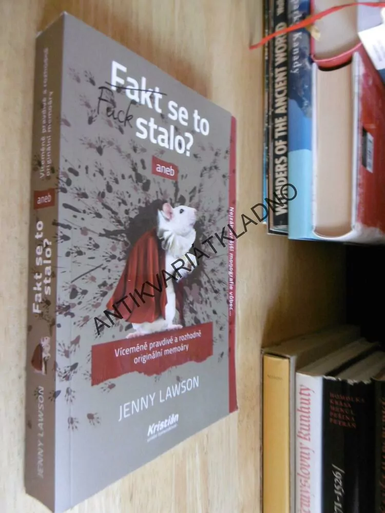 FAKT SE TO STALO? ANEB VÍCEMÉNĚ PRAVDIVÉ A ROZHODNĚ ORIGINÁLNÍ MEMOÁRY,JENNY LAWSON, **an