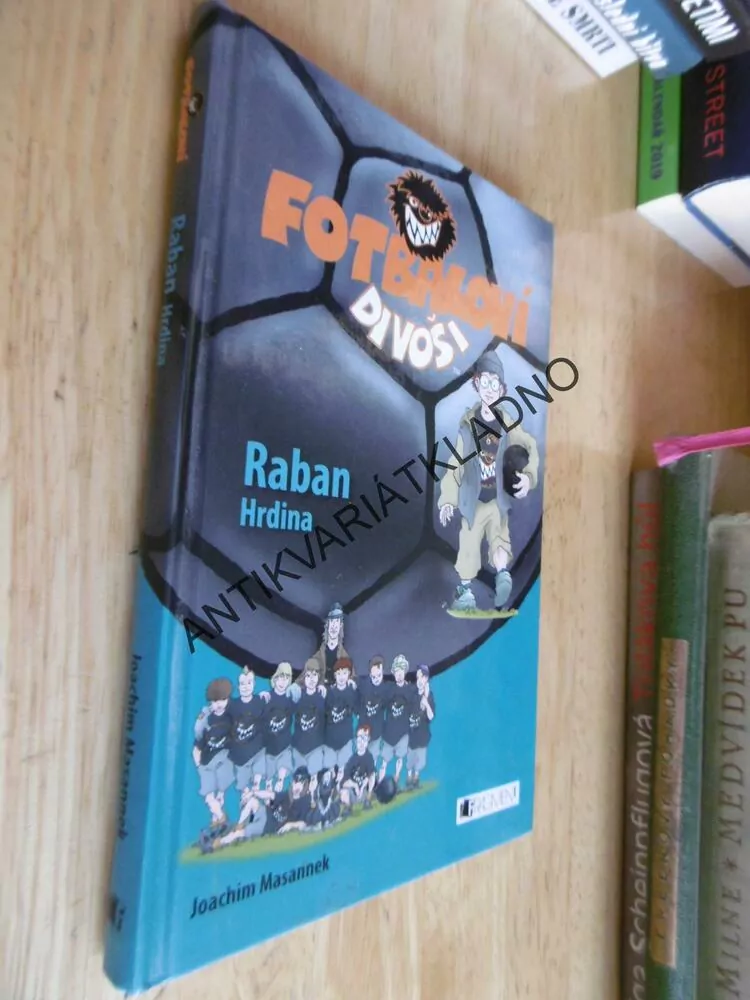 FOTBALOVÍ DIVOŠI, RABAN HRDINA, JOACHIM MASANNEK