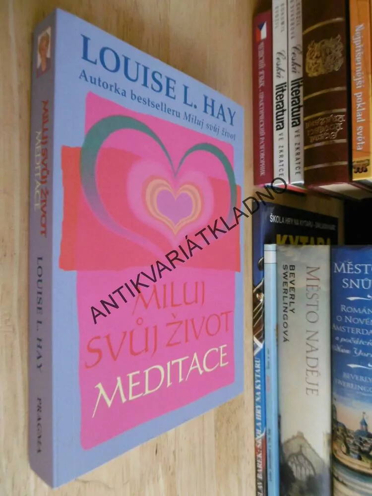 MILUJ SVŮJ ŽIVOT, MEDITACE, LOUISE L.HAY, **an