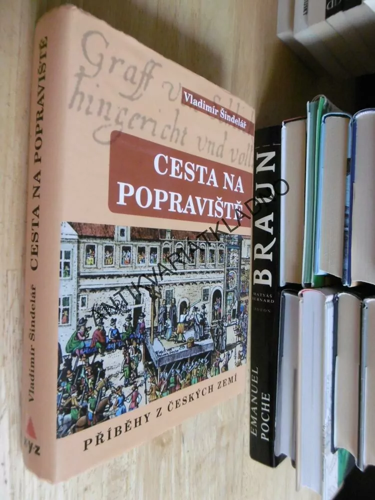 CESTA NA POPRAVIŠTĚ, PŘÍBĚHY Z ČESKÝCH ZEMÍ, VLADIMÍR ŠINDELÁŘ, **an