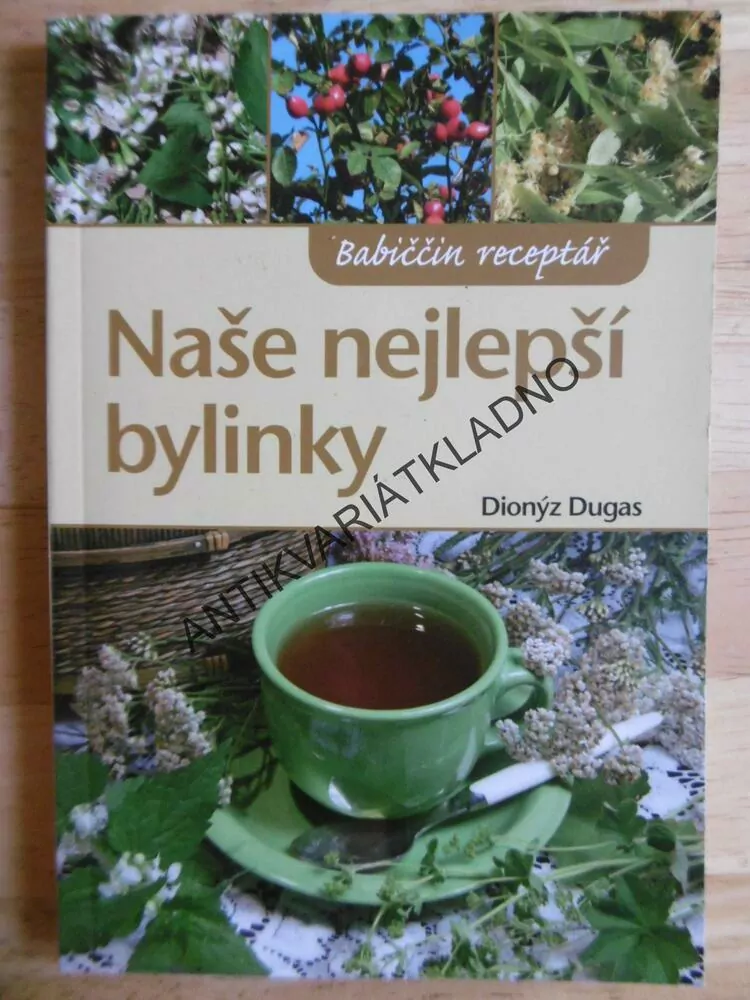 NAŠE NEJLEPŠÍ BYLINKY, DIONÝZ DUGAS, BABIČČIN RECEPTÁŘ