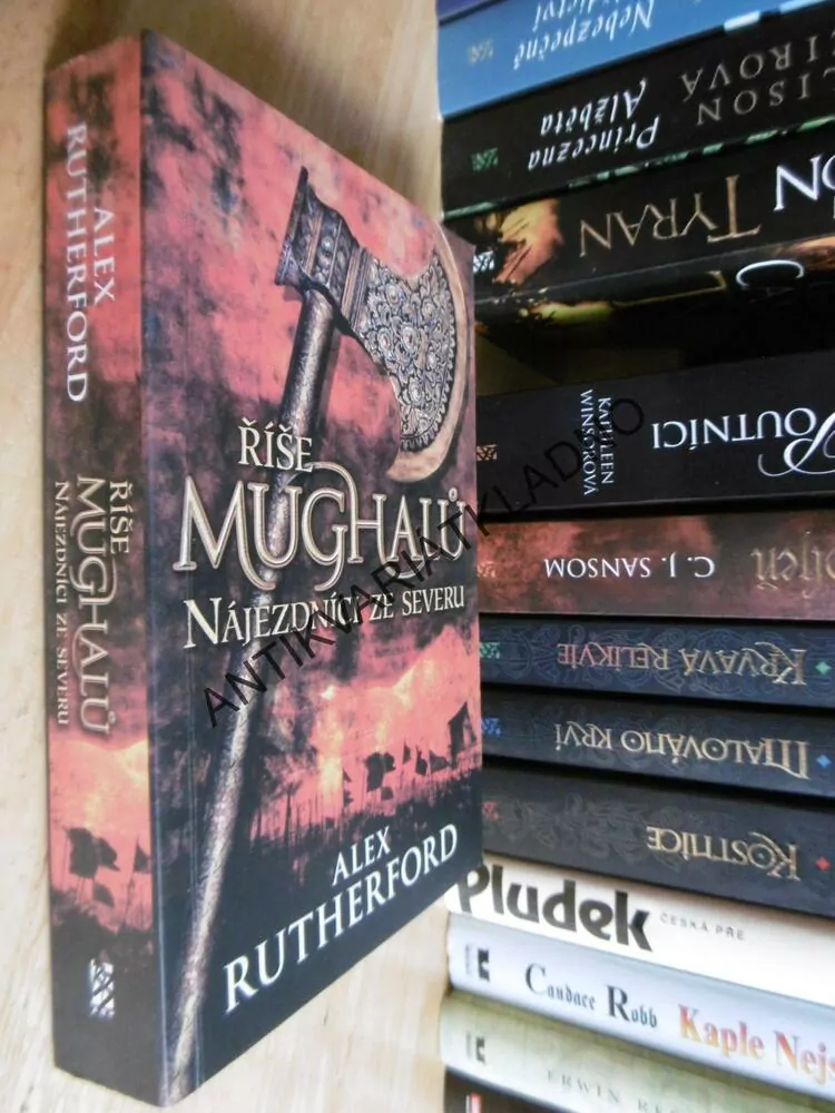 ŘÍŠE MUGHALŮ, NÁJEZDNÍCI ZE SEVERU, ALEX RUTHERFORD, **an