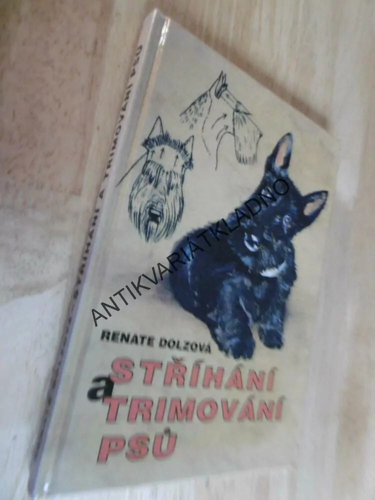STŘÍHÁNÍ A TRIMOVÁNÍ PSŮ, RENATE DOLZOVÁ, PES, 