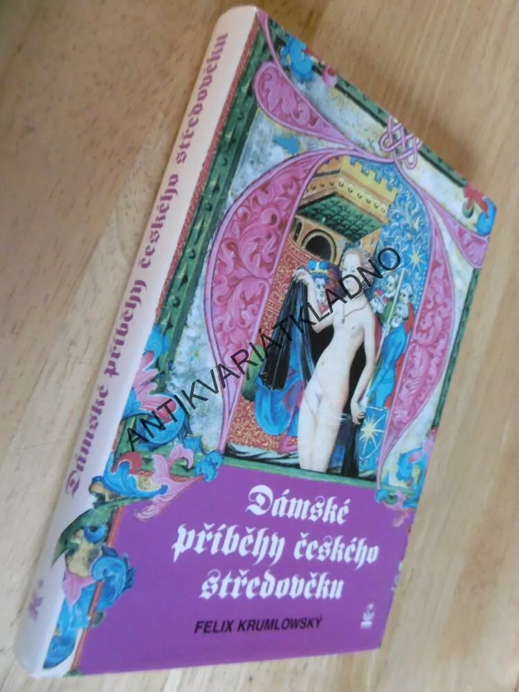 DÁMSKÉ PŘÍBĚHY ČESKÉHO STŘEDOVĚKU, FELIX KRUMLOVSKÝ **an