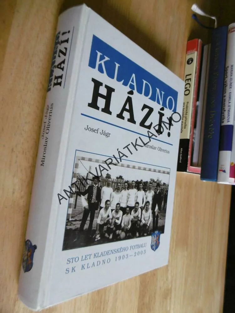 KLADNO HÁZÍ! JÁGR, OLIVIERUS, 100 LET KLADENSKÉHO FOTBALU, **an