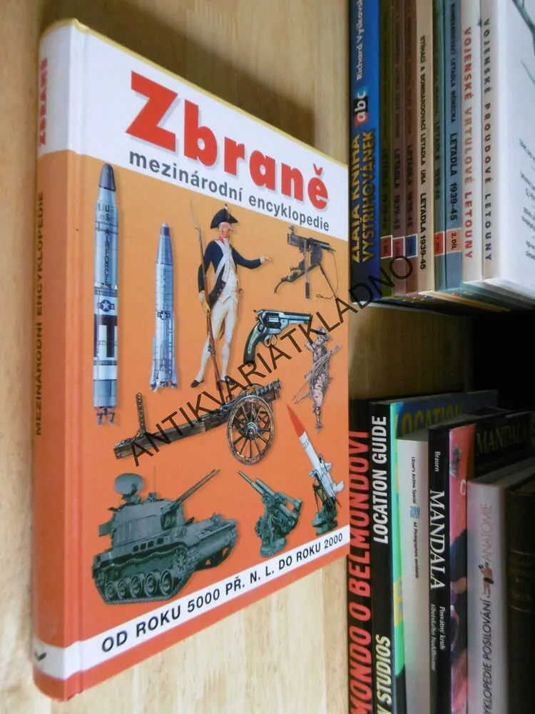 ZBRANĚ, MEZINÁRODNÍ ENCYKLOPEDIE OD ROKU 5000 PŘ.N.L. DO ROKU 2000