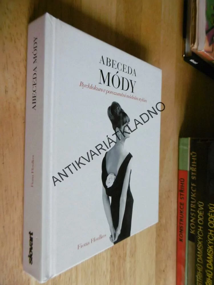 ABECEDA MÓDY, RYCHLOKURS V POROZUMĚNÍ MODNÍM STYLŮM, FIONA FFOULKES