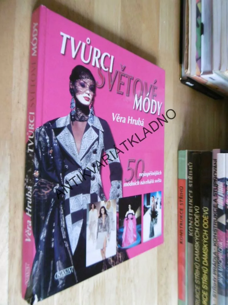 TVŮRCI SVĚTOVÉ MÓDY,VĚRA HRUBÁ, 50 NEJÚSPĚŠNĚJŠÍCH MÓDNÍCH NÁVRHÁŘŮ
