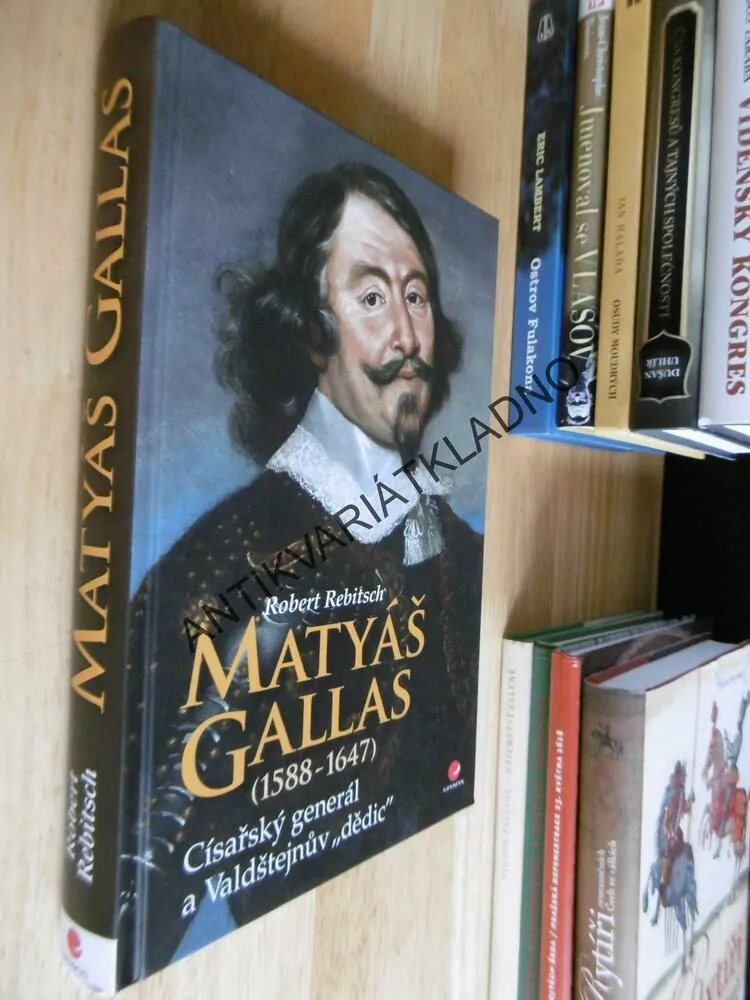 MATYÁŠ GALLAS, 1588-1647, CÍSAŘSKÝ GENERÁL A VALDŠTEJNŮV DĚDIC, ROBERT REBITSCH