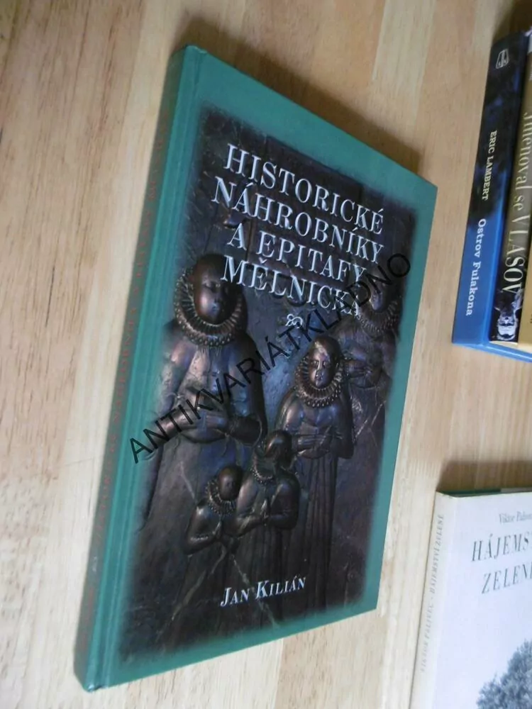 HISTORICKÉ NÁHROBNÍKY A EPITAFY MĚLNICKA, KILIÁN, MĚLNÍK