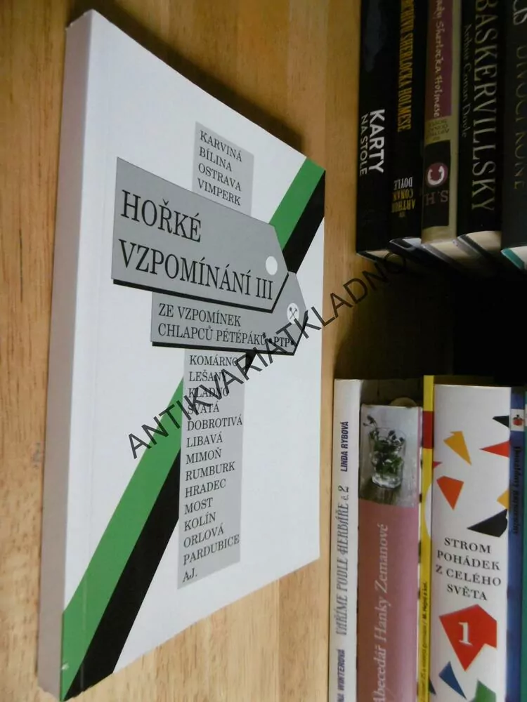 HOŘKÉ VZPOMÍNÁNÍ III, ZE VZPOMÍNEK PÉTÉPÁKŮ, PTP, KLADNO, KOMÁRNO. MOST, KOLÍN, AJ.