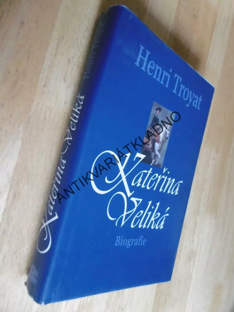 KATEŘINA VELIKÁ, HENRI TROYAT, BIOGRAFIE, **an