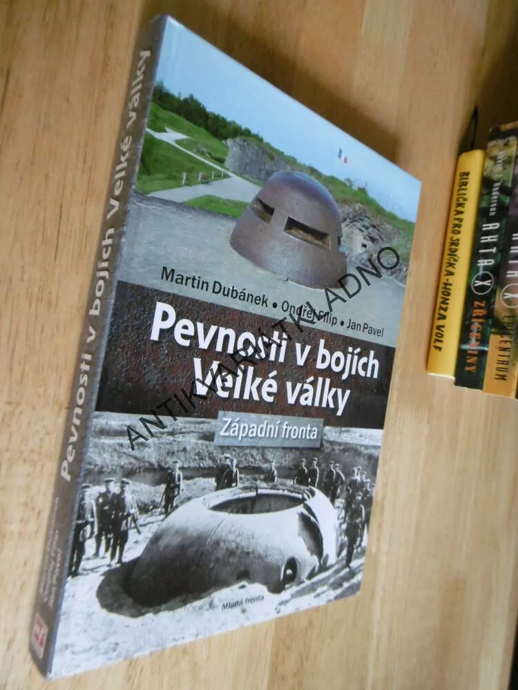 PEVNOSTI V BOJÍCH VELKÉ VÁLKY, ZÁPADNÍ FRONTA, DUBÁNEK, FILIP, PAVEL, **an