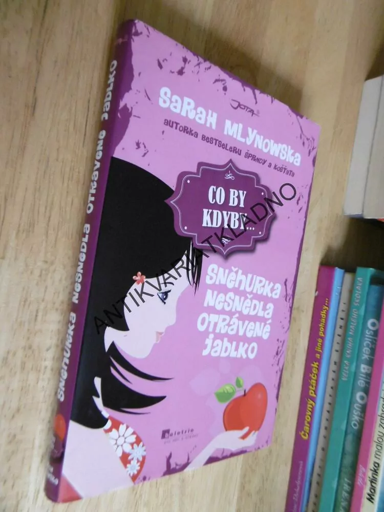 CO BY KDYBY... SNĚHURKA NESNĚDLA OTRÁVENÉ JABLKO, SARAH MLYNOWSKA, **an