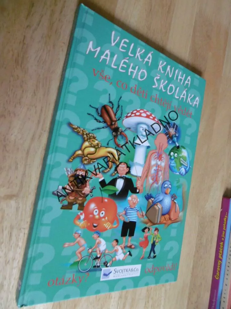 VELKÁ KNIHA MALÉHO ŠKOLÁKA, VŠE, CO DĚTI CHTĚJÍ VĚDĚT, OTÁZKY? ODPOVĚDI, **an
