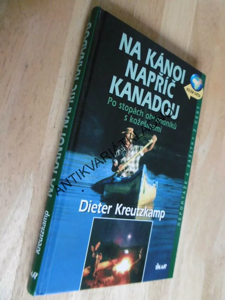 NA KÁNOI NAPŘÍČ KANADOU, PO STOPÁCH OBCHODNÍKŮ S KOŽEŠINAMI, DIETER KREUTZKAMP,