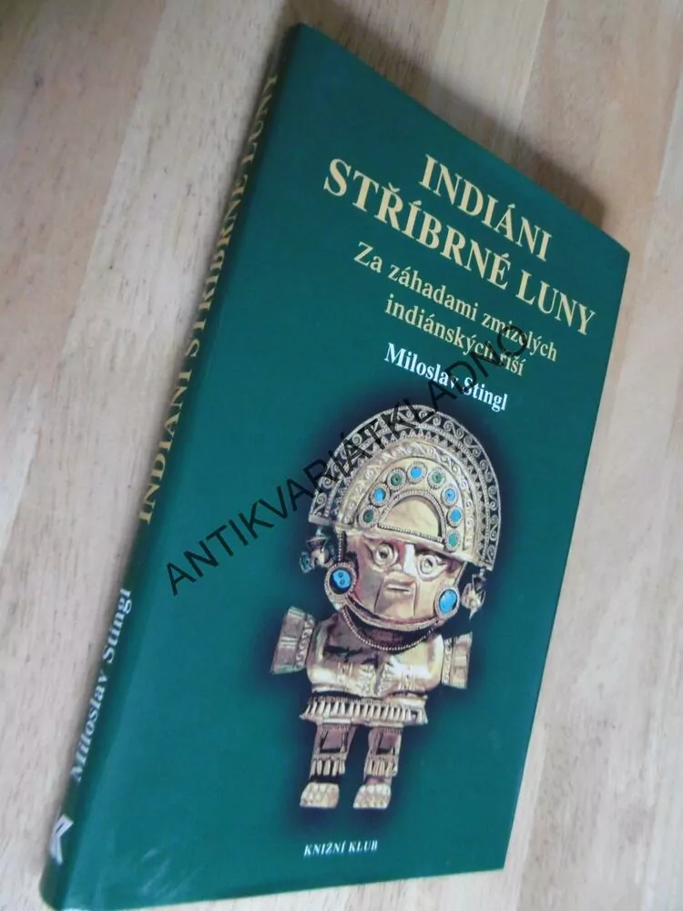 INDIÁNI STŘÍBRNÉ LUNY, ZA ZÁHADAMI ZMIZELÝCH INDIÁNSKÝCH ŘÍŠÍ, STINGL