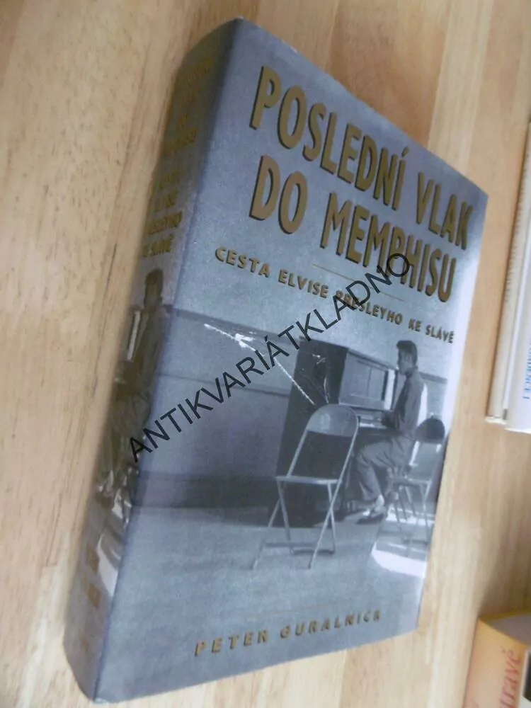 POSLEDNÍ VLAK DO MEMPHISU, CESTA ELVIS PRESLEY KE SLÁVĚ, GURALNICK, **an