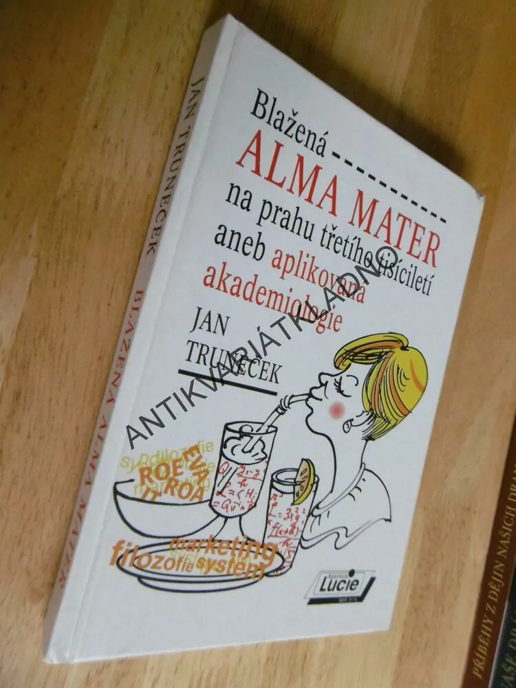 BLAŽENÁ ALMA MATER NA PRAHU TŘETÍHO TISÍCILETÍ ANEB APLIKOVANÁ AKADEMIOLOGIE, JAN TRUNEČEK, **an