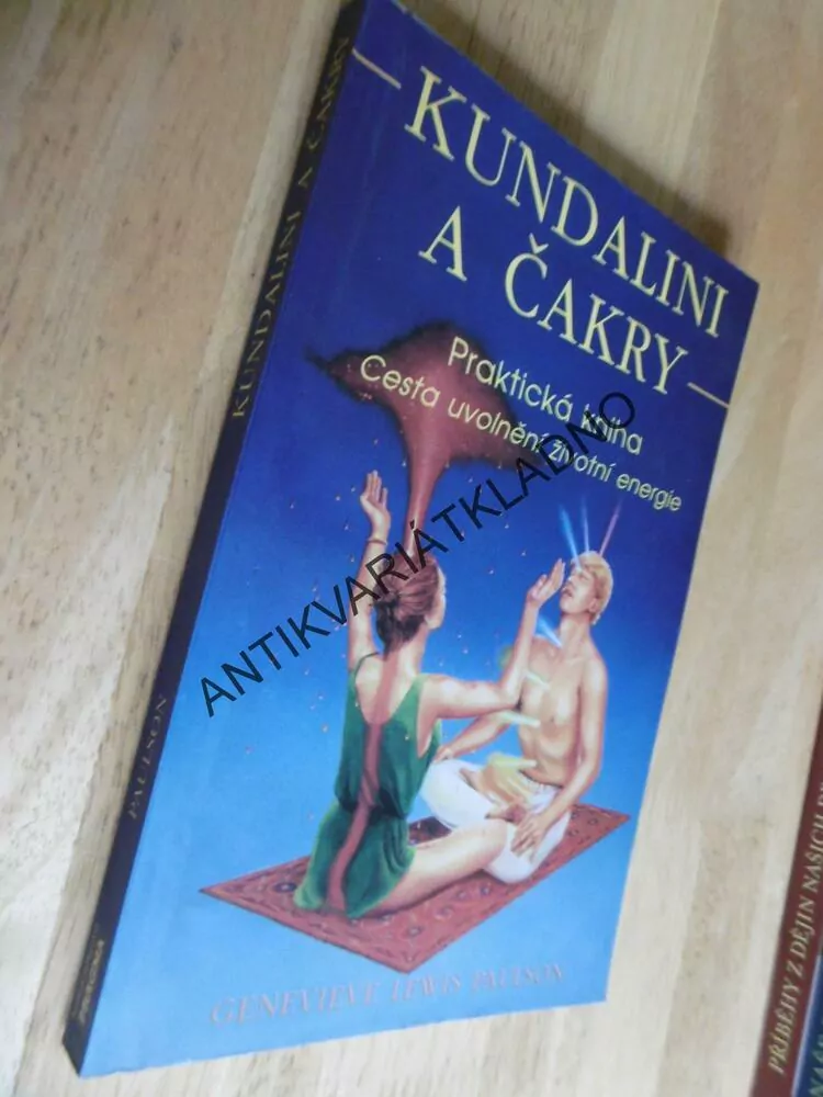 KUNDALINI A ČAKRY, PRAKTICKÁ KNIHA, CESTA UVOLNĚNÍ ŽIVOTNÍ ENERGIE