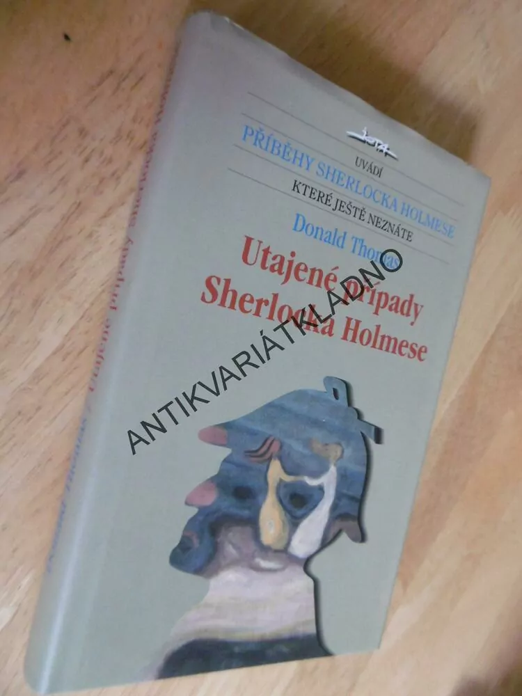 SIR ARTHUR CONAN DOYLE, UTAJENÉ PŘÍPADY SHERLOCKA HOLMESE, DONALD THOMAS, **an